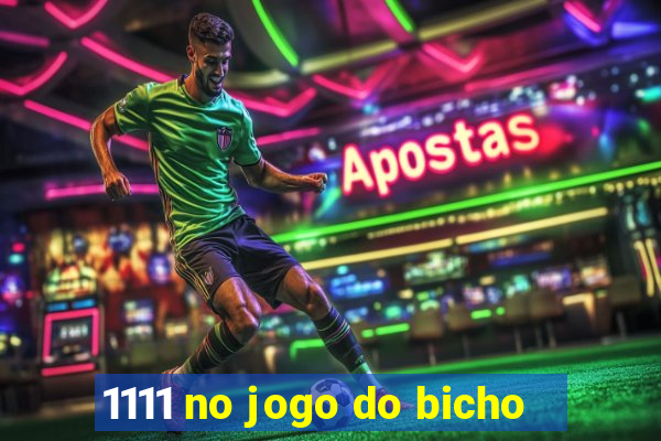 1111 no jogo do bicho